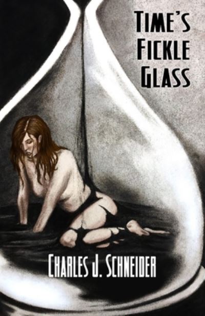 Cover for Charles J Schneider · Time's Fickle Glass (Paperback Book) (2020)