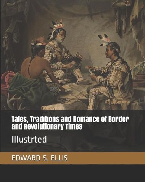 Cover for Edward S Ellis · Tales, Traditions and Romance of Border and Revolutionary Times (Paperback Book) (2019)