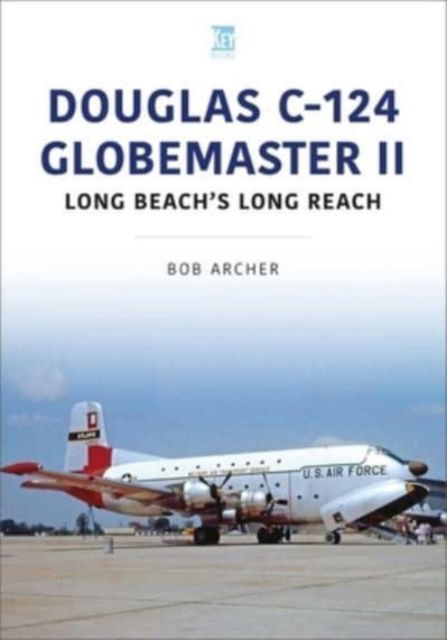 Cover for Bob Archer · Douglas C-124 Globemaster II: Long Beach's Long Reach - Historic Military Aircraft (Paperback Book) (2023)