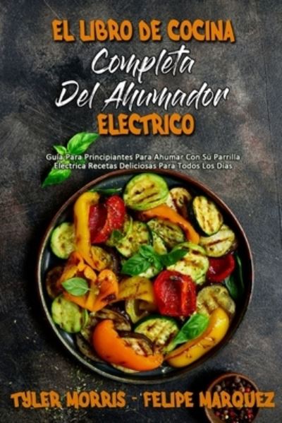 Cover for Tyler Morris · El Libro De Cocina Completa Del Ahumador Electrico (Paperback Book) (2021)