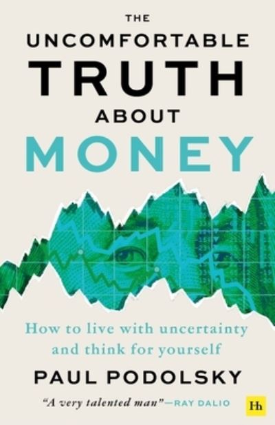 Paul Podolsky · The Uncomfortable Truth About Money: How to live with uncertainty and think for yourself (Paperback Book) (2024)