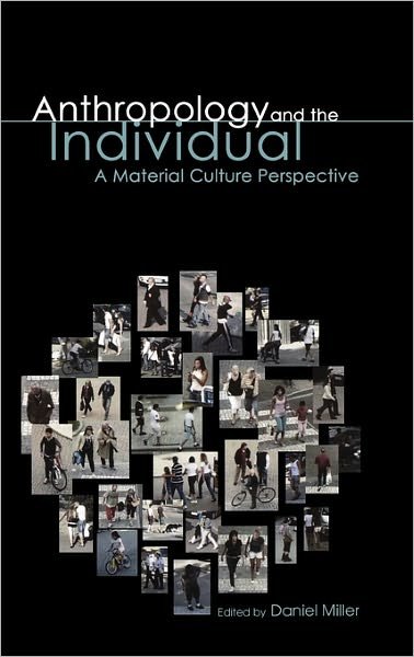 Anthropology and the Individual: A Material Culture Perspective - Materializing Culture - Daniel Miller - Books - Taylor & Francis Ltd - 9781847884954 - October 1, 2009