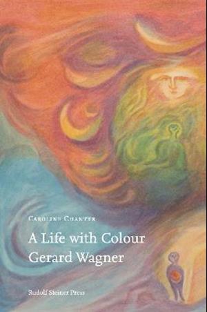 Cover for Caroline Chanter · A Life with Colour: Gerard Wagner (Hardcover Book) (2021)