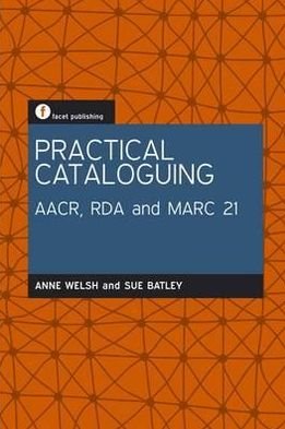 Cover for Anne Welsh · Practical Cataloguing: AACR, RDA and MARC21 (Paperback Book) (2012)