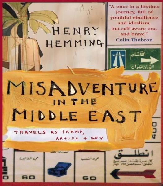 Cover for Henry Hemming · Misadventure in the Middle East: Travels as a Tramp, Artist and Spy (Taschenbuch) (2007)