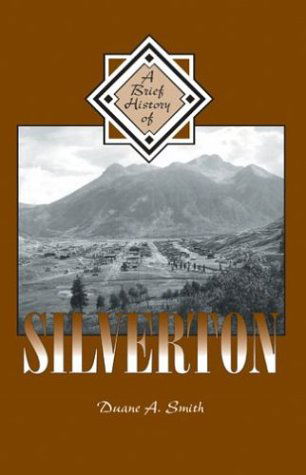 A Brief History of Silverton - Duane A. Smith - Książki - Western Reflections Publishing Co. - 9781890437954 - 27 kwietnia 2004