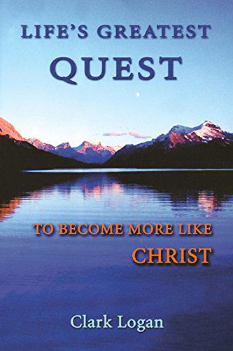 Cover for Clark Logan · Lifes Greatest Quest (Paperback Book) (2010)