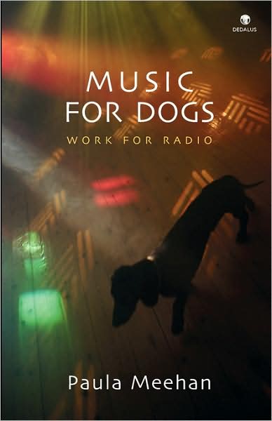 Music for Dogs: Work for Radio - Paula Meehan - Books - Dedalus Press - 9781904556954 - October 1, 2008