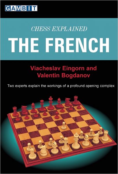 Chess Explained - the French - Viacheslav Eingorn - Kirjat - Gambit Publications Ltd - 9781904600954 - tiistai 26. helmikuuta 2008