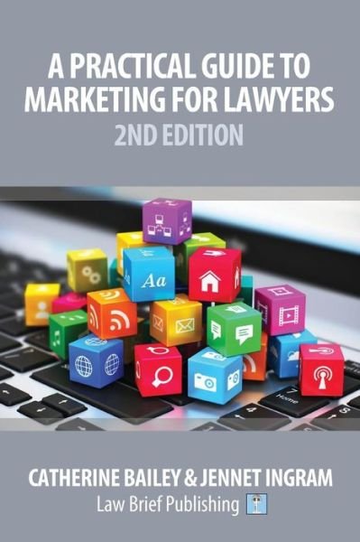 Cover for Catherine Bailey · A Practical Guide to Marketing for Lawyers: 2nd Edition (Paperback Book) (2018)