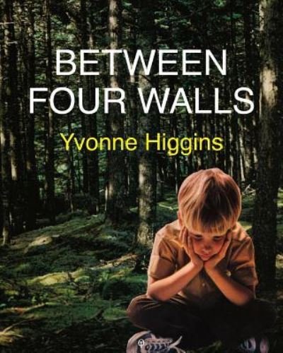 Yvonne Higgins · Between Four Walls (Pocketbok) (2019)