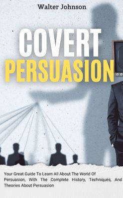 Covert Persuasion - Walter Johnson - Kirjat - Digital Island System L.T.D. - 9781914232954 - maanantai 4. tammikuuta 2021