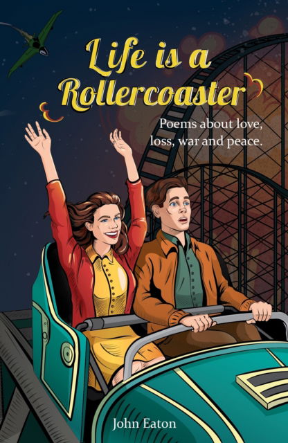 Cover for John Eaton · Life is a Rollercoaster: Poems about love, loss, war and peace (Paperback Book) (2025)