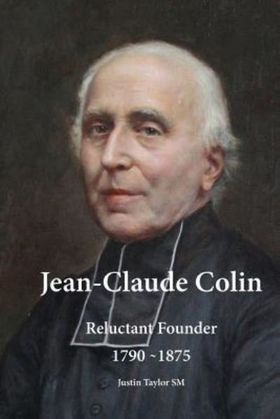 Cover for Justin Taylor · Jean-Claude Colin: Reluctant Founder 1790-1875 (Paperback Book) (2018)