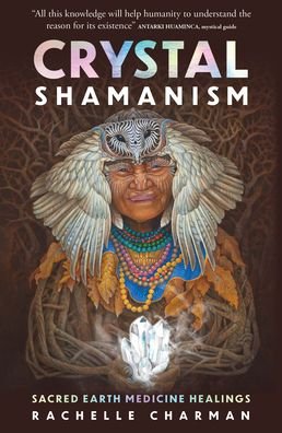 Cover for Rachelle Charman · Crystal Shamanism: Sacred earth medicine healings (Paperback Book) (2023)