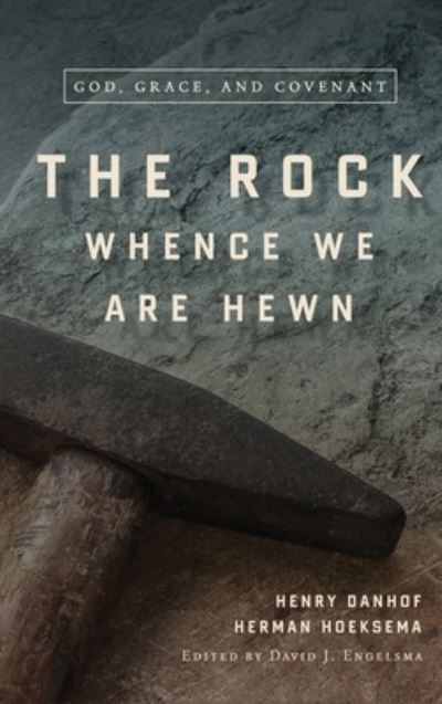 Cover for Herman Hoeksema · The Rock Whence We Are Hewn: God, Grace, and Covenant (Hardcover Book) (2015)