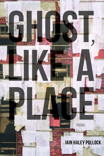 Cover for Iain Haley Pollock · Ghost, Like a Place (Book) (2018)