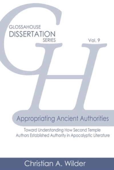 Appropriating Ancient Authorities - Christian a Wilder - Books - Glossahouse - 9781942697954 - October 31, 2019