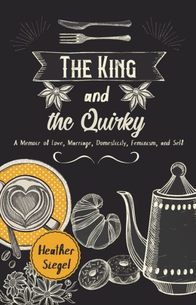 Cover for Heather Siegel · The King and the Quirky (Paperback Book) (2020)