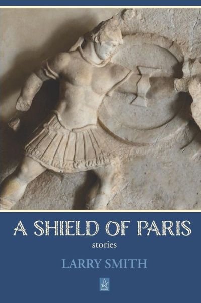A Shield of Paris - Larry Smith - Livros - Adelaide Books - 9781949180954 - 8 de fevereiro de 2019