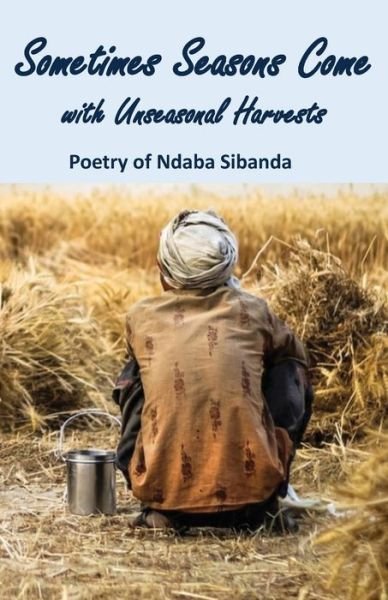 Cover for Ndaba Sibanda · Sometimes Seasons Come with Unseasonal Harvests (Pocketbok) (2020)