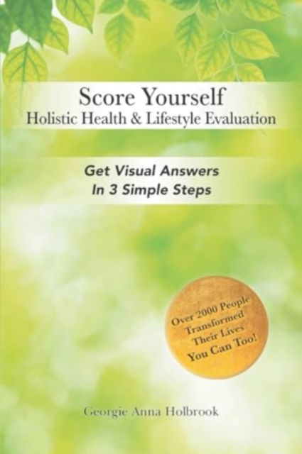 Cover for Georgie Anna Holbrook · Score Yourself - Holistic Health &amp; Lifestyle Evaluation : Get Visual Answers in 3 Simple Steps (Paperback Book) (2024)