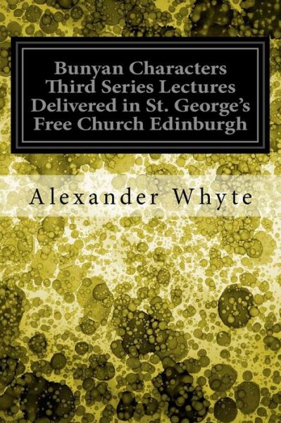 Cover for Alexander Whyte · Bunyan Characters Third Series Lectures Delivered in St. George's Free Church Edinburgh (Paperback Bog) (2017)