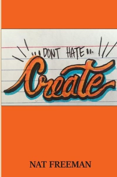 Cover for Nat Freeman · Don't Hate, Create. (Paperback Book) (2017)