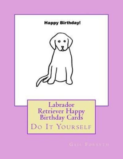 Cover for Gail Forsyth · Labrador Retriever Happy Birthday Cards (Pocketbok) (2017)