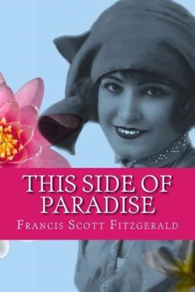 This Side of Paradise - F Scott Fitzgerald - Bøger - Createspace Independent Publishing Platf - 9781978241954 - 13. oktober 2017
