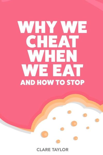 Cover for C F Taylor · Why We Cheat When We Eat (Paperback Book) (2018)