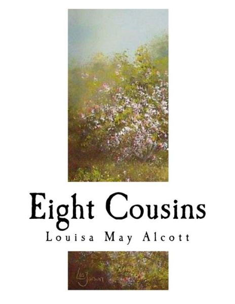 Eight Cousins - Louisa May Alcott - Boeken - Createspace Independent Publishing Platf - 9781979640954 - 11 november 2017