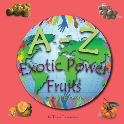 Cover for Tasos Tsimpoukidis · A - Z Exotic Power Fruits (Paperback Book) (2017)