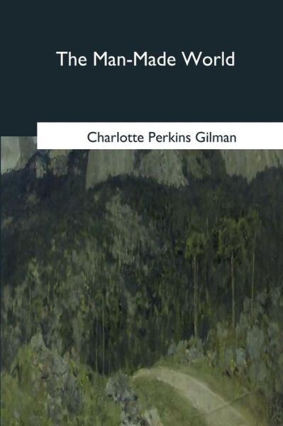 Cover for Charlotte Perkins Gilman · The Man-Made World (Paperback Bog) (2018)