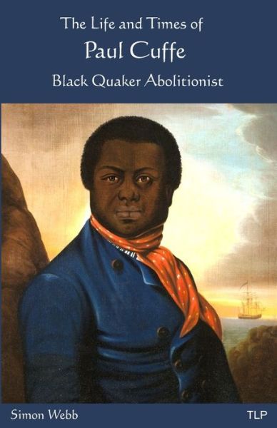 Cover for Simon Webb · The Life and Times of Paul Cuffe: Black Quaker Abolitionist (Paperback Book) (2020)