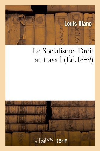 Cover for Louis Blanc · Le Socialisme. Droit Au Travail, (Ed.1849) (French Edition) (Paperback Book) [French edition] (2012)