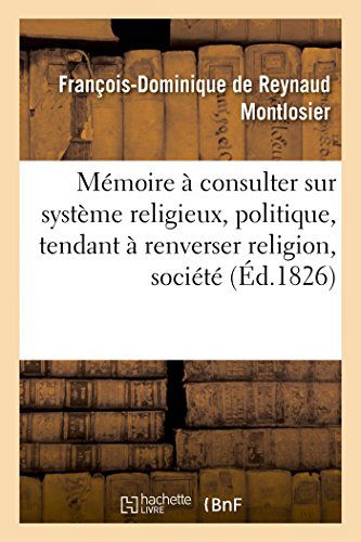 Cover for Montlosier-f-d · Mémoire À Consulter Sur Système Religieux, Politique, Tendant À Renverser Religion, Société et Trône (Paperback Book) [French edition] (2014)