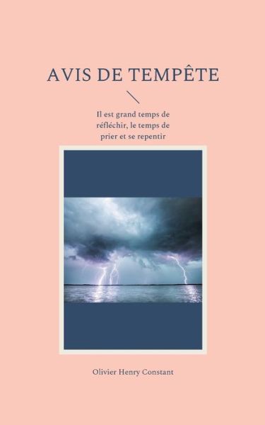 Cover for Olivier Henry Constant · Avis de tempete: Il est grand temps de reflechir pour mieux agir. Le temps de prier et se repentir (Paperback Book) (2021)