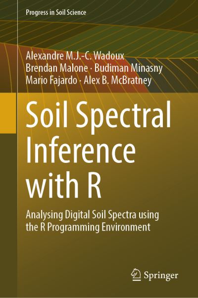 Soil Spectral Inference with R: Analysing Digital Soil Spectra using the R Programming Environment - Progress in Soil Science - Alexandre M.J.-C. Wadoux - Bøger - Springer Nature Switzerland AG - 9783030648954 - 26. februar 2021