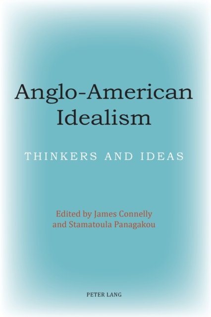 Cover for James Connelly · Anglo-American Idealism: Thinkers and Ideas (Pocketbok) [New edition] (2010)