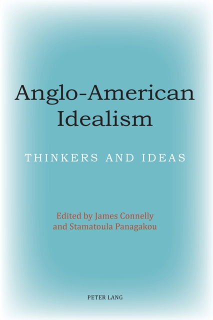 Cover for James Connelly · Anglo-American Idealism: Thinkers and Ideas (Pocketbok) [New edition] (2010)