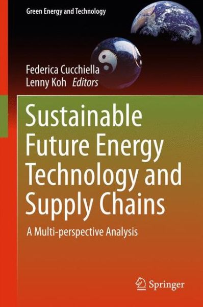 Sustainable Future Energy Technology and Supply Chains: A Multi-perspective Analysis - Green Energy and Technology - Federica Cucchiella - Books - Springer International Publishing AG - 9783319026954 - June 11, 2015