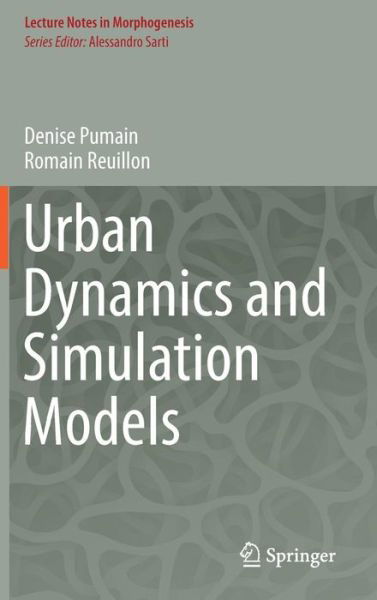 Denise Pumain · Urban Dynamics and Simulation Models - Lecture Notes in Morphogenesis (Hardcover Book) [1st ed. 2017 edition] (2017)