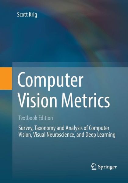 Cover for Scott Krig · Computer Vision Metrics: Textbook Edition (Paperback Book) [Softcover reprint of the original 1st ed. 2016 edition] (2018)