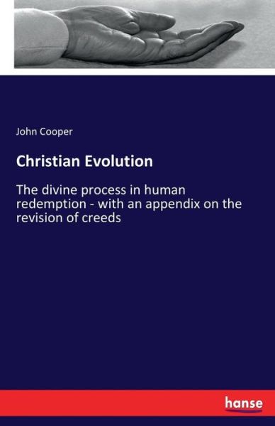 Cover for John Cooper · Christian Evolution: The divine process in human redemption - with an appendix on the revision of creeds (Pocketbok) (2017)