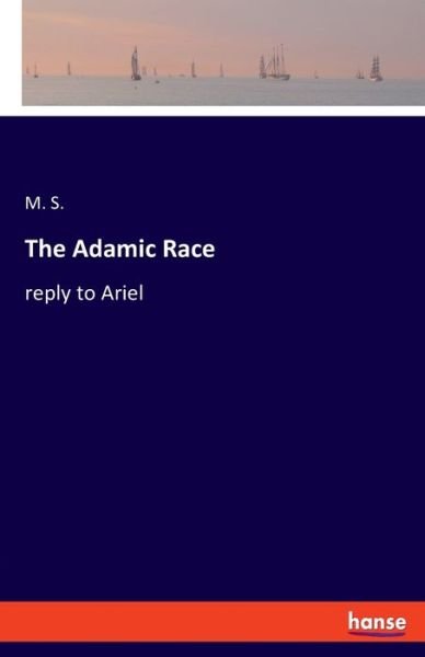Cover for M S · The Adamic Race: reply to Ariel (Paperback Book) (2021)