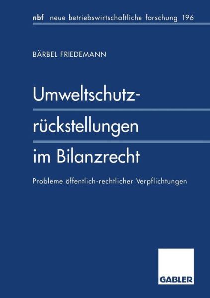 Cover for Barbel Friedemann · Umweltschutzruckstellungen Im Bilanzrecht: Probleme OEffentlich-Rechtlicher Verpflichtungen - Neue Betriebswirtschaftliche Forschung (Nbf) (Paperback Book) [1996 edition] (1996)