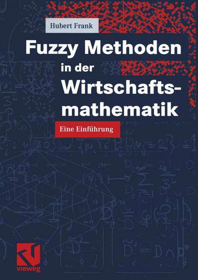 Cover for Hubert Frank · Fuzzy Methoden in Der Wirtschaftsmathematik (Pocketbok) [German, 2002 edition] (2002)