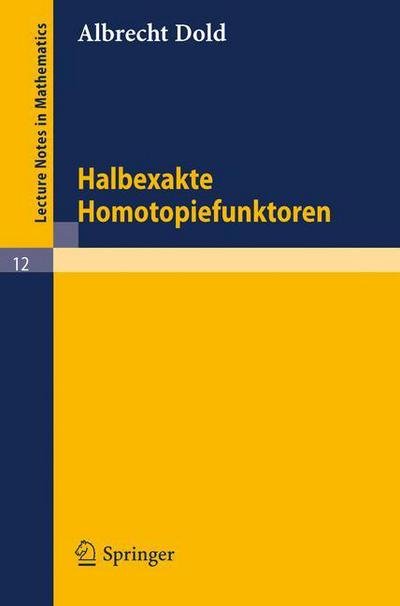 Cover for Dold, Albrecht (Heidelberg University) · Halbexakte Homotopiefunktoren - Lecture Notes in Mathematics (Taschenbuch) [1966 edition] (1966)