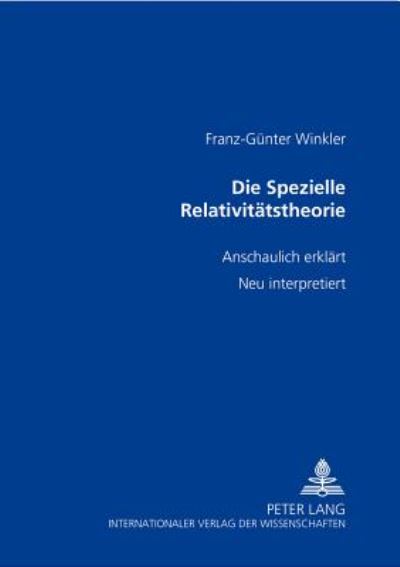 Die Spezielle Relativitatstheorie; anschaulich erklart- neu interpretiert - Franz-Gunter Winkler - Books - Peter Lang AG - 9783631540954 - October 24, 2005